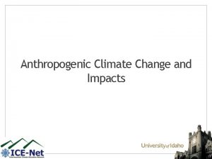 Anthropogenic Climate Change and Impacts Humans influence on