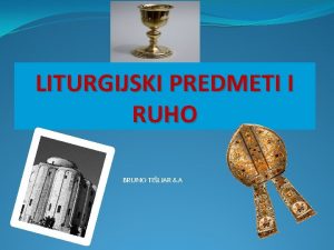 LITURGIJSKI PREDMETI I RUHO BRUNO TILJAR 6 A