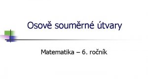 Osov soumrn tvary Matematika 6 ronk Osov soumrnost