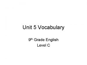 Unit 5 Vocabulary 9 th Grade English Level