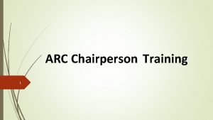 ARC Chairperson Training 1 2 Agenda Introduction Overview