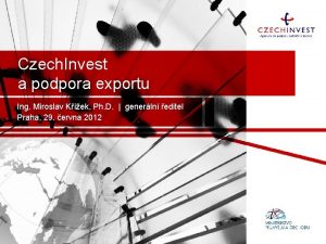 Czech Invest a podpora exportu Ing Miroslav Kek