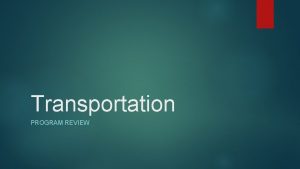 Transportation PROGRAM REVIEW Funding Operations Vehicle Funding comes