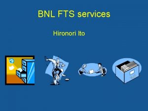 BNL FTS services Hironori Ito File Transfer Service