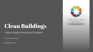 Clean Buildings Early Adopter Incentive Program DECEMBER 2