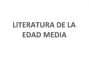 LITERATURA DE LA EDAD MEDIA LITERATURA DE LA