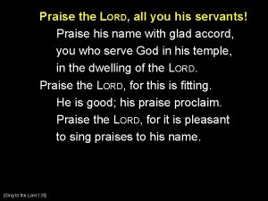 Praise the LORD all you his servants Praise