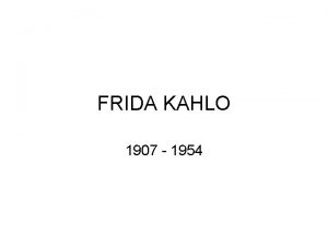 FRIDA KAHLO 1907 1954 Frida Kahlo Frida Kahlo