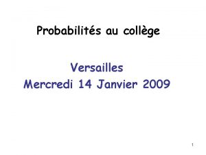 Probabilits au collge Versailles Mercredi 14 Janvier 2009