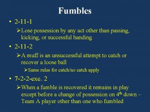 Fumbles 2 11 1 Lose possession by any