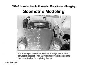 CS 148 Introduction to Computer Graphics and Imaging