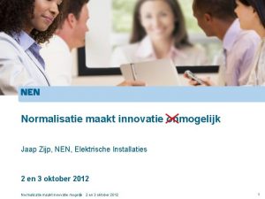 Normalisatie maakt innovatie onmogelijk Jaap Zijp NEN Elektrische