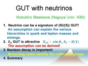 GUT with neutrinos Nobuhiro Maekawa Nagoya Univ KMI
