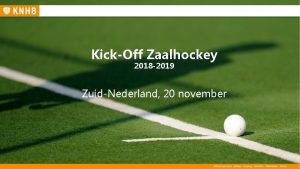 KickOff Zaalhockey 2018 2019 ZuidNederland 20 november Agenda