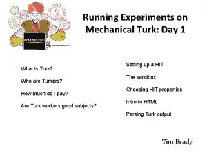 Running Experiments on Mechanical Turk Day 1 What