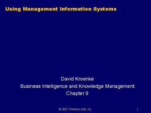 Using Management Information Systems David Kroenke Business Intelligence