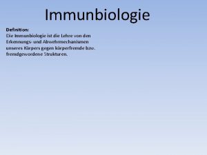 Immunbiologie Definition Die Immunbiologie ist die Lehre von