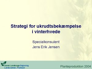 Strategi for ukrudtsbekmpelse i vinterhvede Specialkonsulent Jens Erik