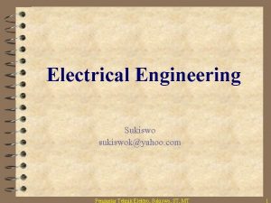 Electrical Engineering Sukiswo sukiswokyahoo com Pengantar Teknik Elektro