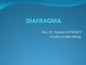 DAFRAGMA Do Dr Aytekin KAYMAKCI ocuk Cerrahisi Klinii