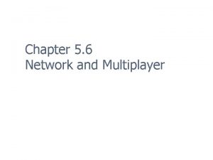 Chapter 5 6 Network and Multiplayer Multiplayer Modes