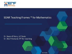 SOAR Teaching Frames for Mathematics Dr Susan OHara