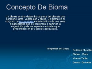 Concepto De Bioma Un bioma es una determinada