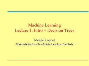 Machine Learning Lecture 1 Intro Decision Trees Moshe