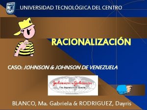 UNIVERSIDAD TECNOLGICA DEL CENTRO RACIONALIZACIN CASO JOHNSON JOHNSON