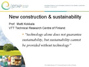 New construction sustainability Prof Matti Kokkala VTT Technical