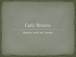 Early Britons Made by Awali and Kwame Shelter