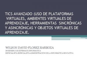 TICS AVANZADO USO DE PLATAFORMAS VIRTUALES AMBIENTES VIRTUALES