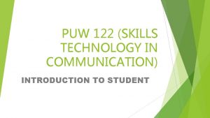 PUW 122 SKILLS TECHNOLOGY IN COMMUNICATION INTRODUCTION TO