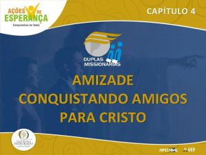 CAPTULO 4 AMIZADE CONQUISTANDO AMIGOS PARA CRISTO A