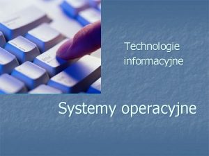 Technologie informacyjne Systemy operacyjne Definicja systemu operacyjnego System