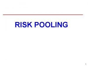 RISK POOLING 1 RISK POOLING System A Decentralized