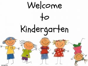 Welcome to Kindergarten Kindergarten Curriculum Reading Writing daily