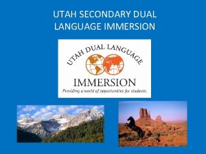 UTAH SECONDARY DUAL LANGUAGE IMMERSION Utahs K12 Dual