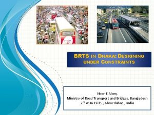 BRTS DHAKA DESIGNING UNDER CONSTRAINTS IN Noor E