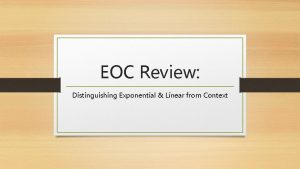 EOC Review Distinguishing Exponential Linear from Context Exponential