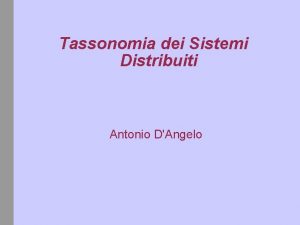 Tassonomia dei Sistemi Distribuiti Antonio DAngelo Comportamento definizione