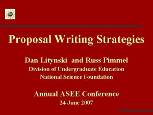 Proposal Writing Strategies Dan Litynski and Russ Pimmel