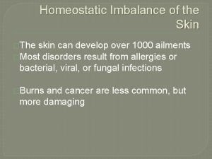 Homeostatic Imbalance of the Skin The skin can