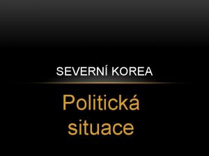 SEVERN KOREA Politick situace KONFLIKTY NA POTKU Roku