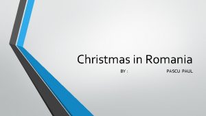 Christmas in Romania BY PASCU PAUL Christmas in