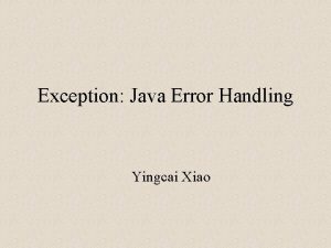 Exception Java Error Handling Yingcai Xiao Error Handling