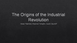 The Origins of the Industrial Revolution Nolan Patefield