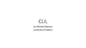 CLIL Ian Michael Robinson University of Calabria What