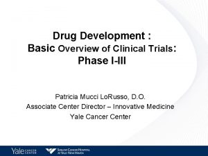 Drug Development Basic Overview of Clinical Trials Phase