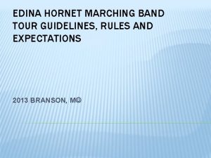 EDINA HORNET MARCHING BAND TOUR GUIDELINES RULES AND